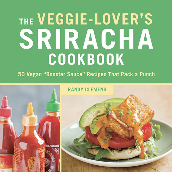 The Veggie Lover's Sriracha Cookbook - Vegan Recipes